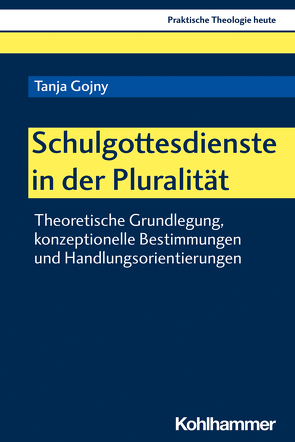 Schulgottesdienste in der Pluralität von Altmeyer,  Stefan, Bauer,  Christian, Fechtner,  Kristian, Gojny,  Tanja, Klie,  Thomas, Kohler-Spiegel,  Helga, Kranemann,  Benedikt, Noth,  Isabelle, Weyel,  Birgit