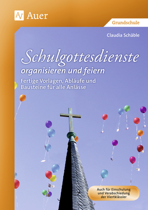 Schulgottesdienste organisieren und feiern von Schäble,  Claudia