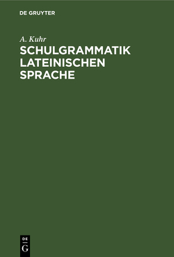 Schulgrammatik Lateinischen Sprache von Kuhr,  A.