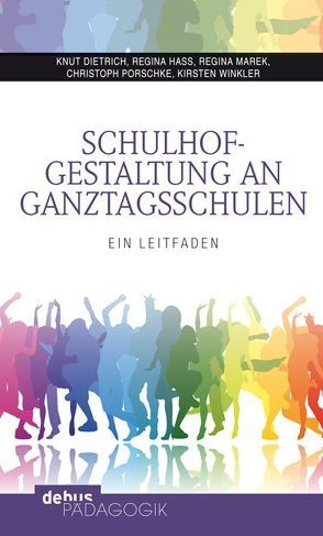 Schulhofgestaltung an Ganztagsschulen von Dietrich,  Knut, Hass,  Regina, Marek,  Regina, Porschke,  Christoph, Winkler,  Kirsten