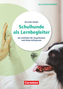 Schulhunde als Lernbegleiter – Ein Leitfaden für Organisation und Unterrichtspraxis von Biegler,  Alexandra