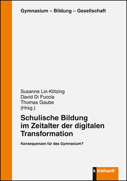 Schulische Bildung im Zeitalter der digitalen Transformation von Di Fuccia,  David, Gaube,  Thomas, Lin-Klitzing,  Susanne