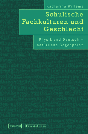 Schulische Fachkulturen und Geschlecht von Willems,  Katharina