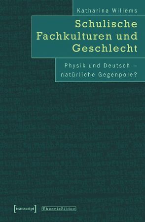 Schulische Fachkulturen und Geschlecht von Willems,  Katharina