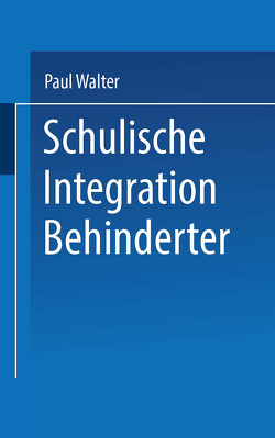 Schulische Integration Behinderter von Walter,  Paul