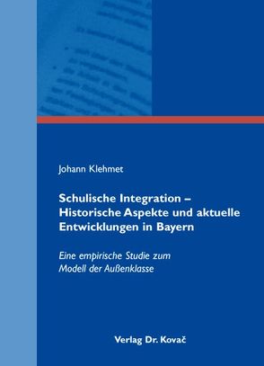 Schulische Integration – Historische Aspekte und aktuelle Entwicklungen in Bayern von Klehmet,  Johann