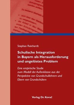 Schulische Integration in Bayern als Herausforderung und ungelöstes Problem von Reichardt,  Stephan