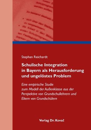 Schulische Integration in Bayern als Herausforderung und ungelöstes Problem von Reichardt,  Stephan