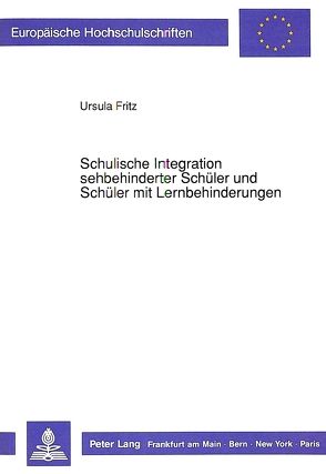 Schulische Integration sehbehinderter Schüler und Schüler mit Lernbehinderungen von Fritz,  Ursula