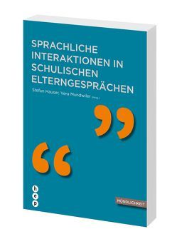 Sprachliche Interaktion in schulischen Elterngesprächen von Hauser,  Stefan, Mundwiler,  Vera