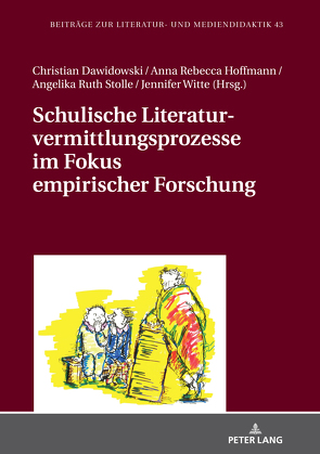 Schulische Literaturvermittlungsprozesse im Fokus empirischer Forschung von Dawidowski,  Christian, Hoffmann,  Anna Rebecca, Stolle,  Angelika Ruth, Witte,  Jennifer