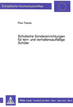 Schulische Sondereinrichtungen für lern- und verhaltensauffällige Schüler von Thoma,  Pius