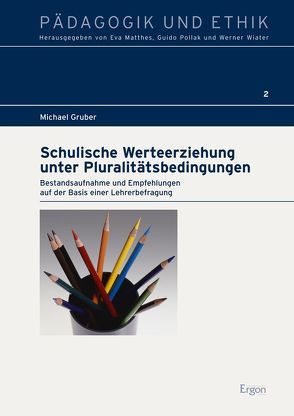 Schulische Werteerziehung unter Pluralitätsbedingungen von Gruber,  Michael