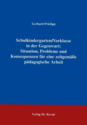 Schulkindergarten /Vorklasse in der Gegenwart: Situation, Probleme und Konsequenzen für eine zeitgemässe pädagogische Arbeit von Prielipp,  Gerhard