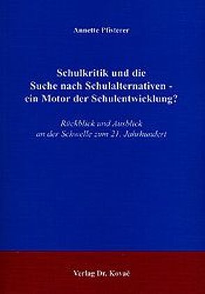 Schulkritik und die Suche nach Schulalternativen – ein Motor der Schulentwicklung? von Pfisterer,  Annette