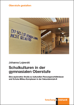 Schulkulturen in der gymnasialen Oberstufe von Lojewski,  Johanna