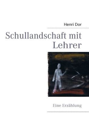 Schullandschaft mit Lehrer von Dor,  Henri