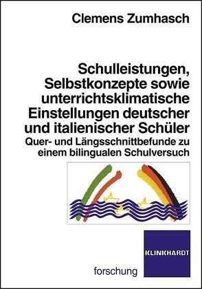 Schulleistungen, Selbstkonzepte sowie unterrichtsklimatische Einstellungen deutscher und italienischer Schüler von Zumhasch,  Clemens