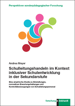 Schulleitungshandeln im Kontext inklusiver Schulentwicklung in der Sekundarstufe von Meyer,  Andrea