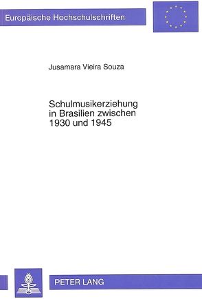 Schulmusikerziehung in Brasilien zwischen 1930 und 1945 von Vieira Souza,  Jusamara