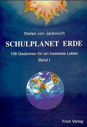 Schulplanet Erde. 108 Gedanken für ein besseres Leben von Jankovich,  Stefan von