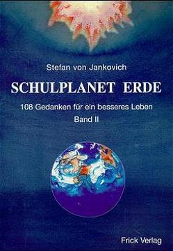 Schulplanet Erde. 108 Gedanken für ein besseres Leben von Jankovich,  Stefan von