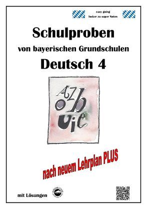 Schulproben von bayerischen Grundschulen – Deutsch 4 mit ausführlichen Lösungen nach Lehrplan PLUS von Arndt,  Monika, Schmid,  Heinrich