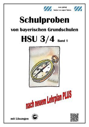 Schulproben von bayerischen Grundschulen – HSU 3/4 Band 1 mit ausführlichen Lösungen von Arndt,  Claus, Schmid,  Heinrich