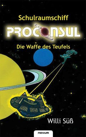 Schulraumschiff Proconsul – Die Waffe des Teufels von Süß,  Willi