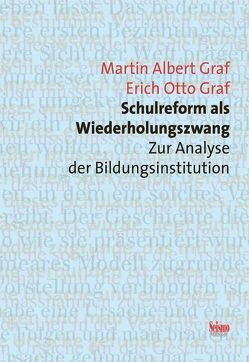 Schulreform als Wiederholungszwang von Graf,  Erich O, Graf,  Martin