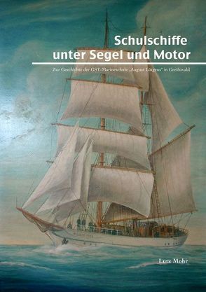 Schulschiffe unter Segel und Motor von Maletzke,  Helmut, Mohr,  Lutz