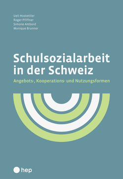 Schulsozialarbeit in der Schweiz von Ambord,  Simone, Brunner,  Monique, Hostettler,  Ueli, Pfiffner,  Roger