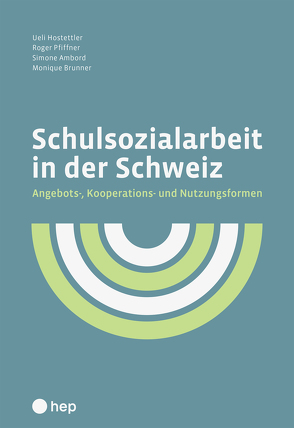 Schulsozialarbeit in der Schweiz von Ambord,  Simone, Brunner,  Monique, Hostettler,  Ueli, Pfiffner,  Roger