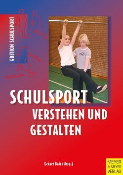 Schulsport verstehen und gestalten von Balz,  Eckart