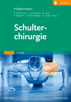 Schulterchirurgie von Habermeyer,  Peter, Lichtenberg,  Sven, Loew,  Markus, Magosch,  Petra, Martetschläger,  Frank, Tauber,  Mark