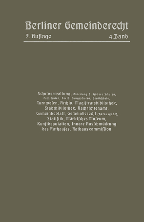 Schulverwaltung. Abt. 2 (Höhere Schulen, Fachschulen, Fortbildungsschulen, Beuthschule), Turnwesen, Archiv, Magistratsbibliothek, Stadtbibliothek, Nachrichtenamt, Gemeindeblatt, Gemeinderecht (Herausgabe), Statistik, Märkisches Museum, Kunstdeputation von Magistrat Von Berlin