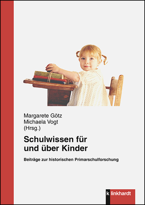 Schulwissen für und über Kinder von Götz,  Margarete, Vogt,  Michaela