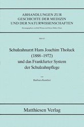 Schulzahnarzt Hans Joachim Tholuck (1888-1972) und das Frankfurter System der Schulzahnpflege von Kanther,  Barbara