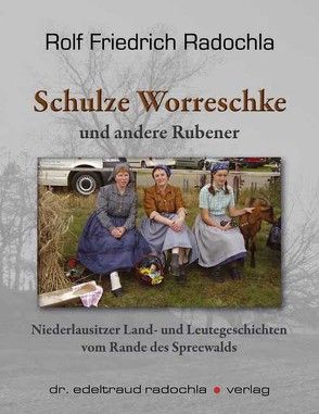 Schulze Worreschke und andere Rubener von Radochla,  Rolf F