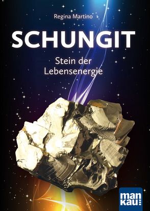 Schungit – Stein der Lebensenergie von Martino,  Regina