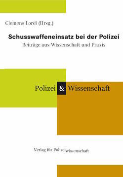 Schusswaffeneinsatz bei der Polizei: Beiträge aus Wissenschaft und Praxis 2001 von Füllgrabe,  Uwe, Heider,  Jens P, Hermanutz,  Max, Lorei,  Clemens, Mantel,  Georg, Meier,  Gerd, Schmidtbleicher,  Dietmar, Schyma,  Christian, Spöcker,  Wolfgang, Ungerer,  Dietrich