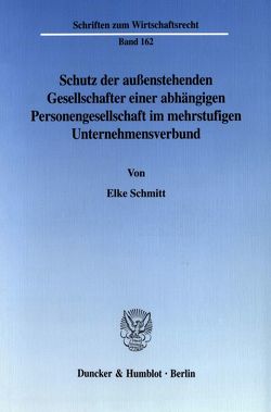 Schutz der außenstehenden Gesellschafter einer abhängigen Personengesellschaft im mehrstufigen Unternehmensverbund. von Schmitt,  Elke