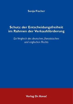 Schutz der Entscheidungsfreiheit im Rahmen der Verkaufsförderung von Fischer,  Sonja