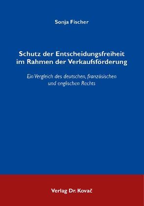 Schutz der Entscheidungsfreiheit im Rahmen der Verkaufsförderung von Fischer,  Sonja