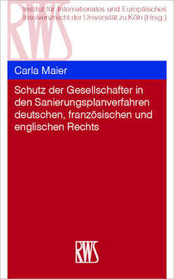 Schutz der Gesellschafter in den Sanierungsplanverfahren deutschen, französischen und englischen Rechts von Institut für Internationales und Europäisches Insolvenzrecht der Universität zu Köln, Maier,  Carla