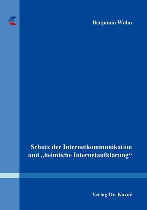 Schutz der Internetkommunikation und „heimliche Internetaufklärung“ von Wölm,  Benjamin