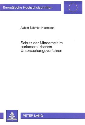Schutz der Minderheit im parlamentarischen Untersuchungsverfahren von Schmidt-Hartmann,  Achim