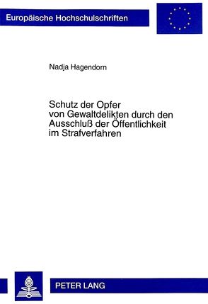 Schutz der Opfer von Gewaltdelikten durch den Ausschluß der Öffentlichkeit im Strafverfahren von Hagendorn,  Nadja