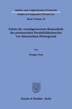 Schutz der vermögenswerten Bestandteile des postmortalen Persönlichkeitsrechts vor chinesischem Hintergrund. von Chen,  Wangjie