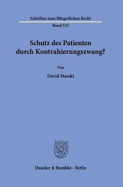 Schutz des Patienten durch Kontrahierungszwang? von Marski,  David